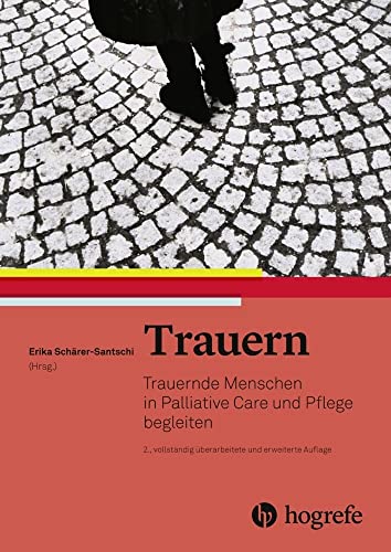 Trauern: Trauernde Menschen in Palliative Care und Pflege begleiten