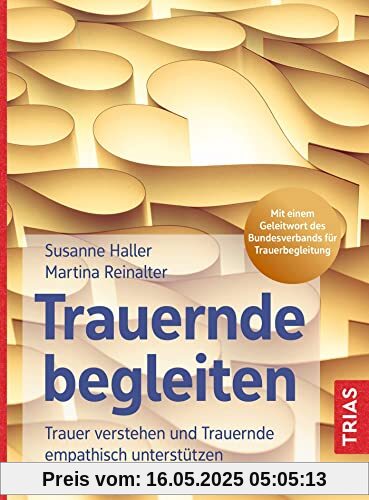 Trauernde begleiten: Trauer verstehen und Trauernde empathisch unterstützen. Mit einem Geleitwort des Bundesverbands für Trauerbegleitung