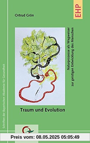 Traum und Evolution: Naturprozesse als Wegweiser zur geistigen Entwicklung des Menschen (Schriften der Bayerischen Akademie für Gesundheit)