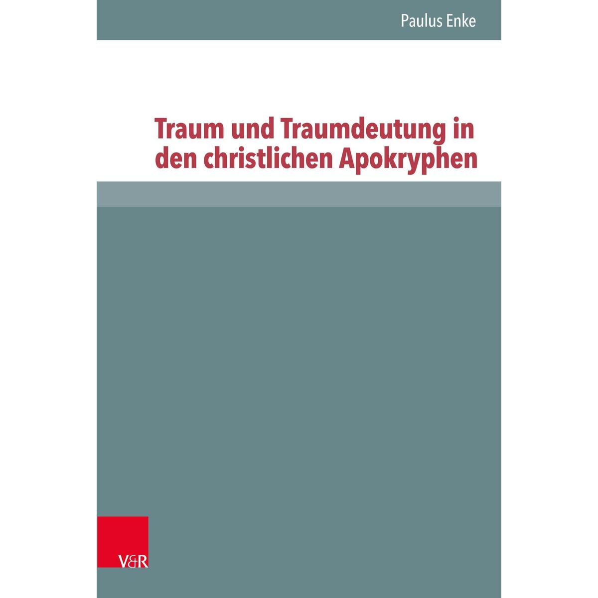 Traum und Traumdeutung in den christlichen Apokryphen Traum und Traumdeutung in den christlichen Apokryphen von Vandenhoeck + Ruprecht