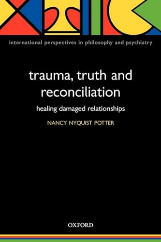 Trauma, Truth and Reconciliation: Healing Damaged Relationships (International Perspectives in Philosophy and Psychiatry) von OUP Oxford