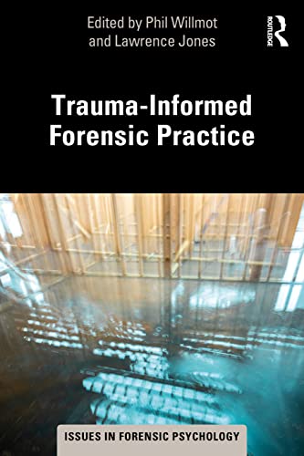 Trauma-Informed Forensic Practice (Issues in Forensic Psychology) von Routledge