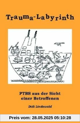 Trauma-Labyrinth: PTBS - aus der Sicht einer Betroffenen Trauma-Labyrinth: PTBS - aus der Sicht einer Betroffenen