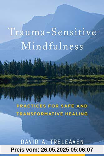 Trauma-Sensitive Mindfulness: Practices for Safe and Transformative Healing