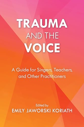 Trauma and the Voice: A Guide for Singers, Teachers, and Other Practitioners (National Association of Teachers of Singing Books) von Rowman & Littlefield Publishers