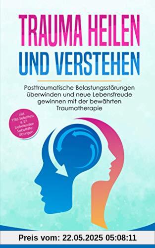Trauma heilen und verstehen: Posttraumatische Belastungsstörungen überwinden und neue Lebensfreude gewinnen mit der bewährten Traumatherapie - inkl. PTBS Selbsttest & 27 Selbsthilfe Übungen Trauma heilen und verstehen: Posttraumatische Belastungsstörungen überwinden und neue Lebensfreude gewinnen mit der bewährten Traumatherapie - inkl. PTBS Selbsttest & 27 Selbsthilfe Übungen