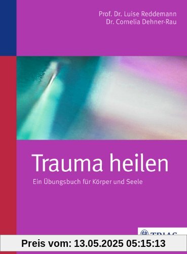 Trauma heilen: Ein Übungsbuch für Körper und Seele Trauma heilen: Ein Übungsbuch für Körper und Seele