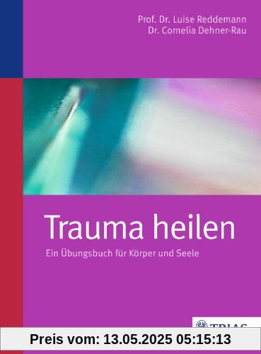 Trauma heilen: Ein Übungsbuch für Körper und Seele