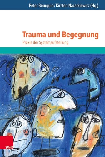Trauma und Begegnung: Praxis der Systemaufstellung (Jahrbuch Der Deutschen Gesellschaft Fur Systemaufstellungen) von Vandenhoeck + Ruprecht