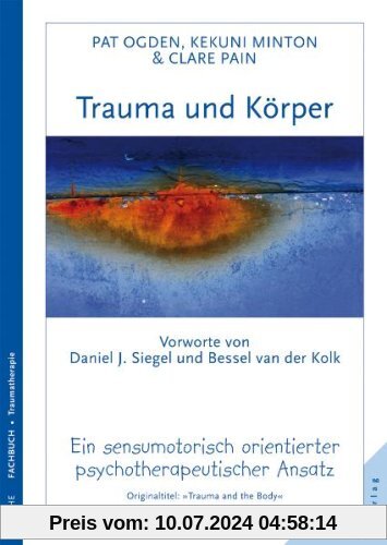 Trauma und Körper: Ein sensumotorisch orientierter psychotherapeutischer Ansatz