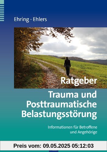 Trauma und Posttraumatische Belastungsstörung: Informationen für Betroffene und Angehörige Trauma und Posttraumatische Belastungsstörung: Informationen für Betroffene und Angehörige