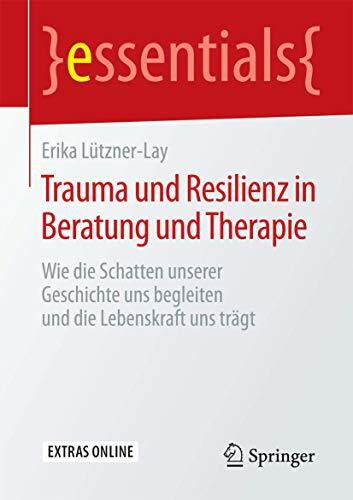 Trauma und Resilienz in Beratung und Therapie: Wie die Schatten unserer Geschichte uns begleit... Trauma und Resilienz in Beratung und Therapie: Wie die Schatten unserer Geschichte uns begleit...