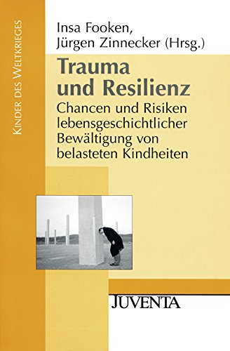 Trauma und Resilienz: Chancen und Risiken lebensgeschichtlicher Bewältigung von belasteten Kindheiten (Kinder des Weltkrieges) von Beltz