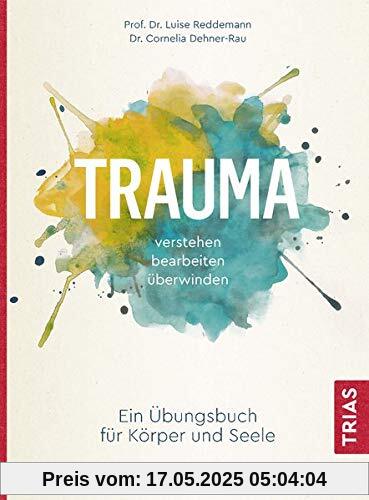 Trauma verstehen, bearbeiten, überwinden: Ein Übungsbuch für Körper und Seele Trauma verstehen, bearbeiten, überwinden: Ein Übungsbuch für Körper und Seele