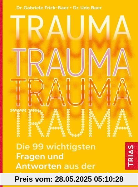 Trauma: Die 99 wichtigsten Fragen und Antworten aus der therapeutischen Praxis
