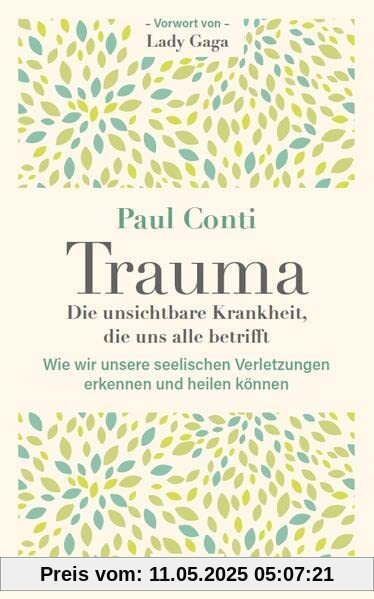 Trauma: Die unsichtbare Krankheit, die uns alle betrifft: Wie wir unsere seelischen Verletzungen erkennen und heilen können Trauma: Die unsichtbare Krankheit, die uns alle betrifft: Wie wir unsere seelischen Verletzungen erkennen und heilen können