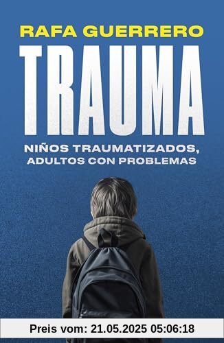 Trauma: Niños traumatizados, adultos con problemas (Padres e hijos)