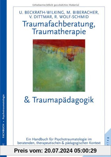 Traumafachberatung, Traumatherapie & Traumapädagogik: Ein Handbuch zur Psychotraumatologie im beraterischen & pädagogischen Kontext