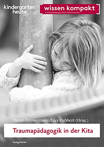 Traumapädagogik in der Kita: kindergarten heute - wissen kompakt von VERLAG HERDER GMBH