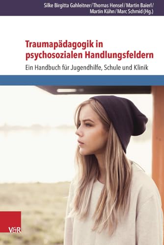 Traumapädagogik in psychosozialen Handlungsfeldern: Ein Handbuch für Jugendhilfe, Schule und Klinik von Vandenhoeck + Ruprecht