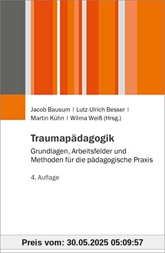 Traumapädagogik: Grundlagen, Arbeitsfelder und Methoden für die pädagogische Praxis