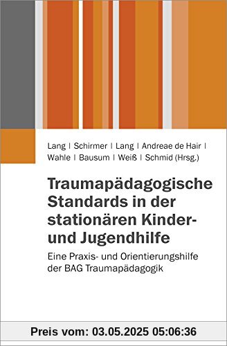 Traumapädagogische Standards in der stationären Kinder- und Jugendhilfe: Eine Praxis- und Orientierungshilfe der BAG Traumapädagogik Traumapädagogische Standards in der stationären Kinder- und Jugendhilfe: Eine Praxis- und Orientierungshilfe der BAG Traumapädagogik