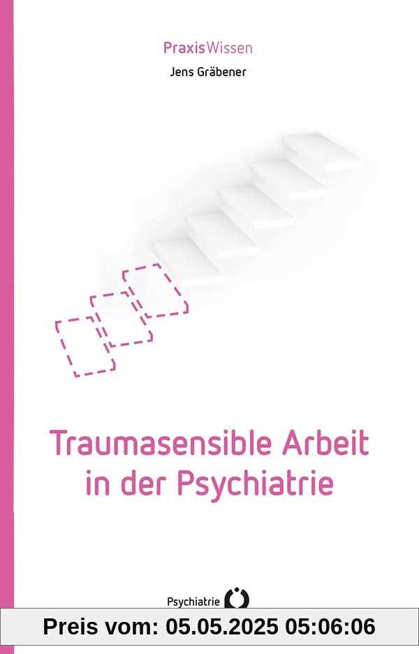 Traumasensible Arbeit in der Psychiatrie (Praxiswissen)