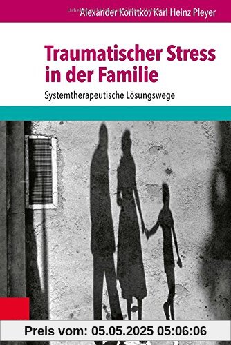 Traumatischer Stress in der Familie: Systemtherapeutische Lösungswege