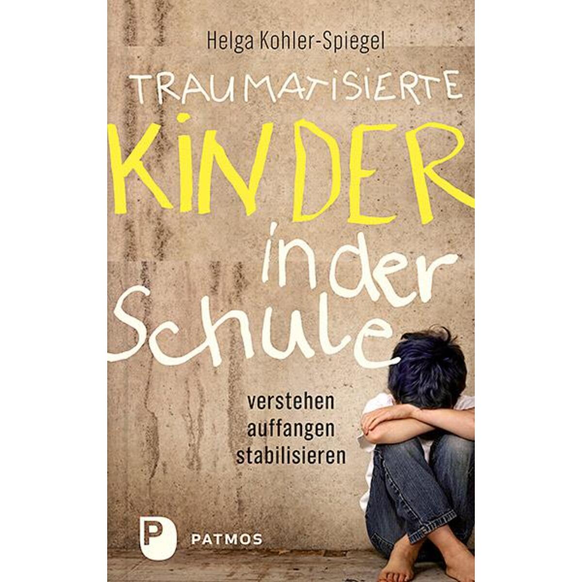 Traumatisierte Kinder in der Schule von Patmos-Verlag