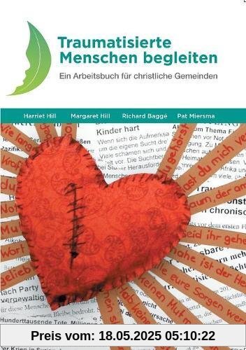 Traumatisierte Menschen begleiten: Ein Arbeitsbuch für christliche Gemeinden
