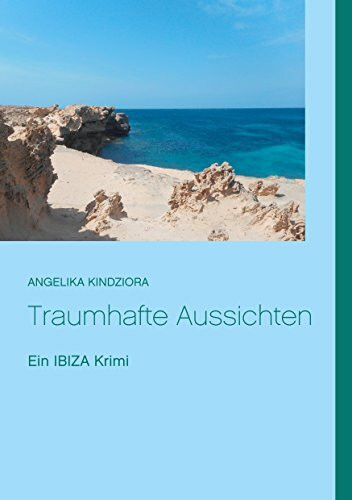 Traumhafte Aussichten: Ein Ibiza Krimi