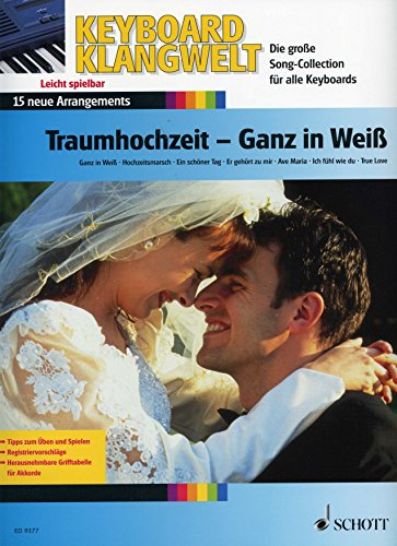 Traumhochzeit - Ganz in Weiß: Die schönsten Melodien zur Hochzeit. 15 neue Arrangements. Keyboard. (Keyboard Klangwelt: Die Supersound-Serie für portable Tasteninstrumente)