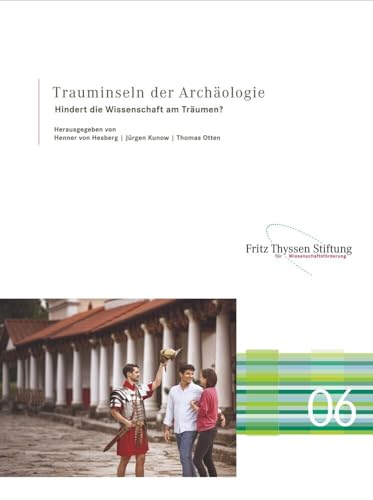 Trauminseln der Archäologie: Hindert die Wissenschaft am Träumen? (Schriftenreihe des Arbeitskreises der Bodendenkmalpflege der Fritz Thyssen Stiftung) von Schnell & Steiner