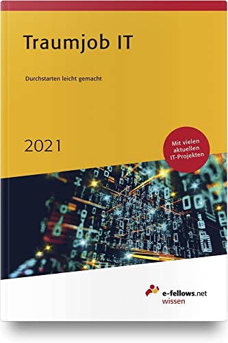 Traumjob IT 2021: Durchstarten leicht gemacht (e-fellows.net-Wissen) von e-fellows.net
