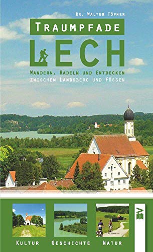 Traumpfade Lech: Wandern, Radeln und Entdecken zwischen Landsberg und Füssen von Bauer-Verlag GmbH