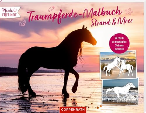 Traumpferde-Malbuch: Strand & Meer: 24 Pferde an traumhaften Stränden ausmalen von Coppenrath Verlag GmbH & Co. KG