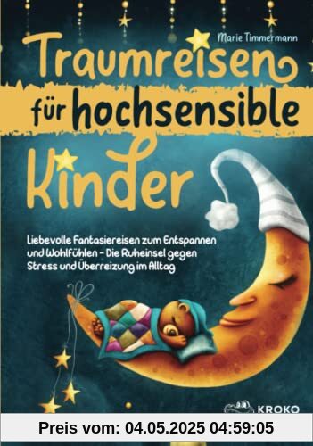 Traumreisen für hochsensible Kinder: Liebevolle Fantasiereisen zum Entspannen und Wohlfühlen - Die Ruheinsel gegen Stress und Überreizung im Alltag Traumreisen für hochsensible Kinder: Liebevolle Fantasiereisen zum Entspannen und Wohlfühlen - Die Ruheinsel gegen Stress und Überreizung im Alltag