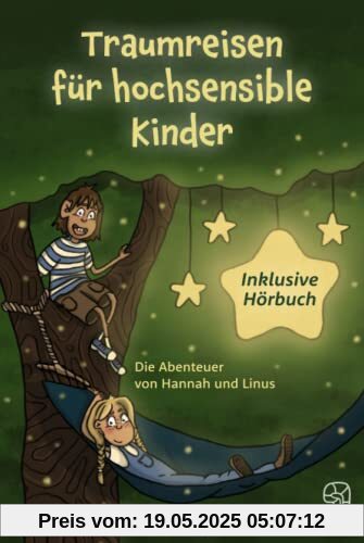 Traumreisen für hochsensible und empfindsame Kinder inklusive gratis Hörbuch: Fantasiereisen mit Hannah und Linus für mehr Entspannung, Selbstbewusstsein und Achtsamkeit