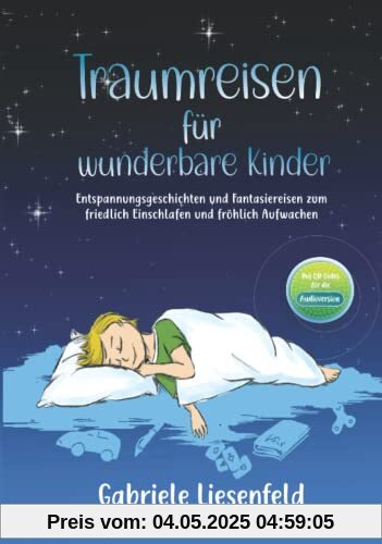Traumreisen für wunderbare Kinder - Entspannen, friedlich Einschlafen und fröhlich Aufwachen mit Fantasiereisen zum Vorlesen