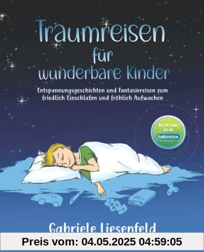 Traumreisen für wunderbare Kinder - Entspannen, friedlich Einschlafen und fröhlich Aufwachen mit Fantasiereisen zum Vorlesen Traumreisen für wunderbare Kinder - Entspannen, friedlich Einschlafen und fröhlich Aufwachen mit Fantasiereisen zum Vorlesen