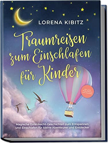 Traumreisen zum Einschlafen für Kinder: Magische Gute-Nacht-Geschichten zum Entspannen und Ein... Traumreisen zum Einschlafen für Kinder: Magische Gute-Nacht-Geschichten zum Entspannen und Ein...
