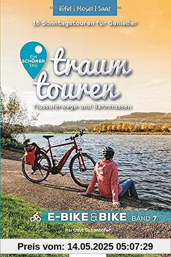 Traumtouren E-Bike und Bike Band 7 - Eifel, Mosel, Saar: Flussuferwege und Bahntrassen: 16 Sonntagstouren für Genießer (traumtouren E-Bike&Bike: Radführer von ideemedia)