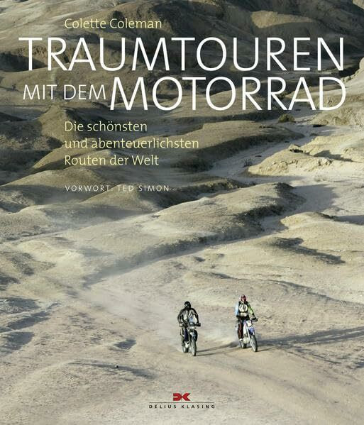 Traumtouren mit dem Motorrad: Die schönsten und abenteuerlichsten Routen der Welt: Die schönst...