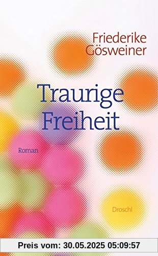 Traurige Freiheit: Roman