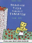 Trauriger Tiger toastet Tomaten: Ein ABC