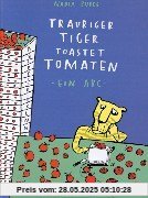 Trauriger Tiger toastet Tomaten: Ein ABC