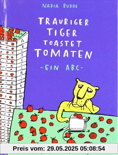 Trauriger Tiger toastet Tomaten: Ein ABC