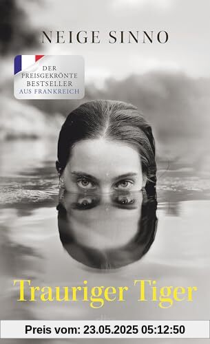 Trauriger Tiger: Die literarische Sensation aus Frankreich, ausgezeichnet mit sechs Literaturpreisen