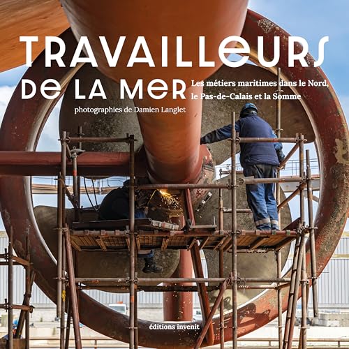 Travailleurs de la mer: Les métiers maritimes dans le Nord, le Pas-de-Calais et la Somme von INVENIT
