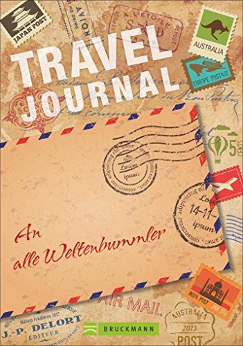 Travel Journal: Das Reisetagebuch für die schönsten Reisenotizen. Ideal für alle Weltenbummler, die ihre Erinnerungen für immer festhalten wollen - ... oder Weltreise: An alle Weltenbummler von Bruckmann